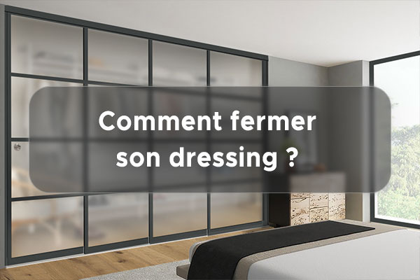 Comment fermer un dressing ?